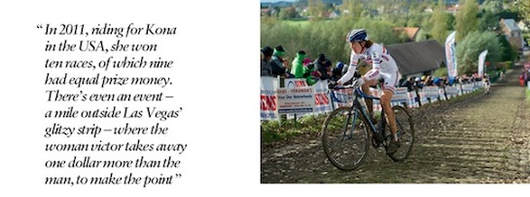 An image of a racer and a quote reading, “In 2011, riding for Kona in the USA, she won ten races, of which nine had equal prize money. There’s even an event - a mile outside Las Vegas’ glitzy strip - where the woman victor takes away one dollar more than the man, to make the point.”